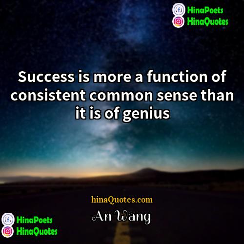 An Wang Quotes | Success is more a function of consistent